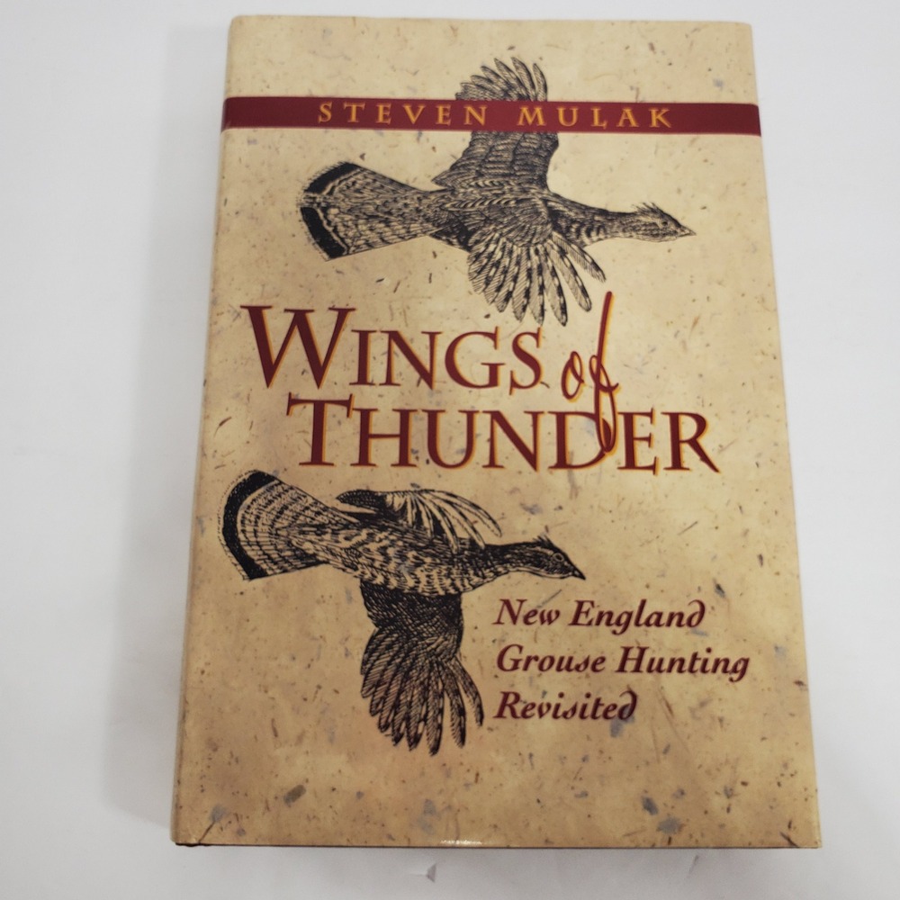 Wings of Thunder: New England Grouse Hunting Revisited by Steven J. Mulak 1st Ed